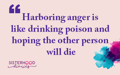 Harboring anger is like drinking poison and hoping the other person will die