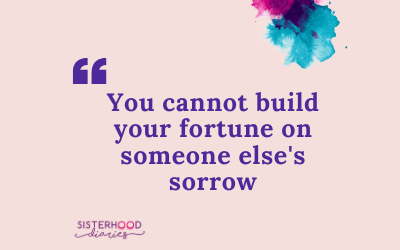 You Can’t Build Your Fortune On Someone Else’s Sorrow